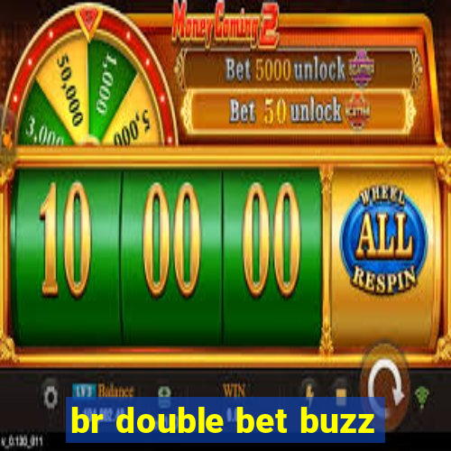 br double bet buzz